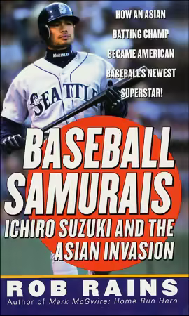 Baseball Samurais: Ichiro Suzuki and the Asian Invasion