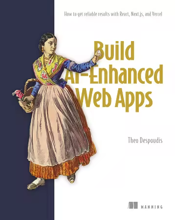 Build AI-Enhanced Web Apps: How to get reliable results with React, Next.js, and Vercel (True EPUB)