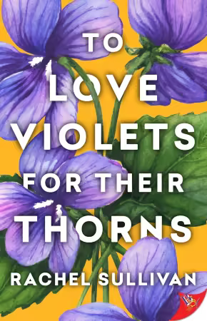 To Love Violets for Their Thorns