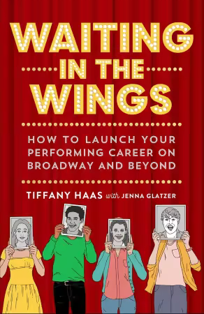 Waiting in the Wings: How to Launch Your Performing Career on Broadway and Beyond