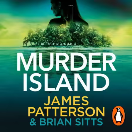 Murder Island: Patterson's Scariest Thriller Since The Summer House (Audiobook)