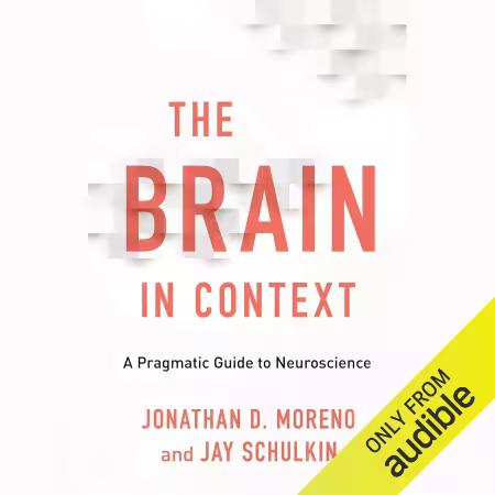 The Brain in Context: A Pragmatic Guide to Neuroscience (Audiobook)