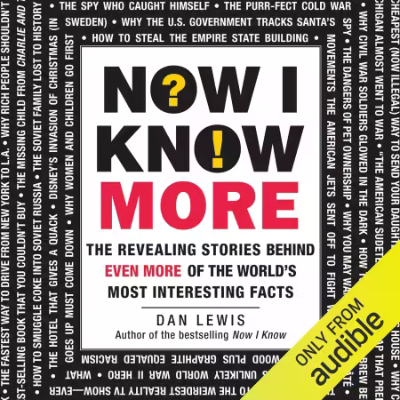 Now I Know More: The Revealing Stories Behind Even More of the World's Most Interesting Facts (Now I Know Series) (Audiobook)