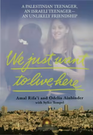 We Just Want to Live Here: A Palestinian Teenager, an Israeli Teenager—an Unlikely Friendship
