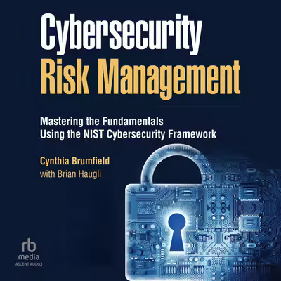 Cybersecurity Risk Management: Mastering the Fundamentals Using the NIST Cybersecurity Framework[Audiobook]