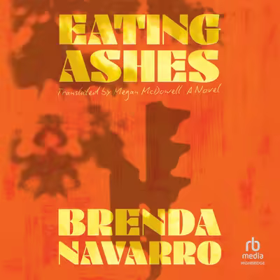 Eating Ashes: A Novel[Audiobook]