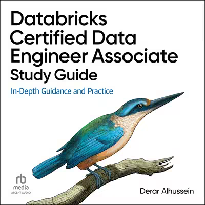 Databricks Certified Data Engineer Associate Study Guide: In-Depth Guidance and Practice[Audiobook]