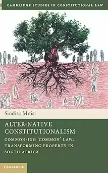 Alter-Native Constitutionalism: Common-ing ‘Common' Law, Transforming Property in South Africa