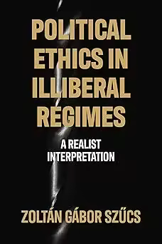 Political ethics in illiberal regimes: A realist interpretation