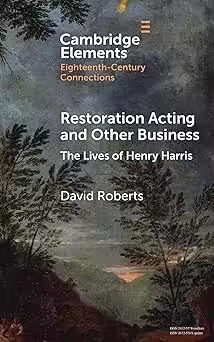 Restoration Acting and Other Business: The Lives of Henry Harris