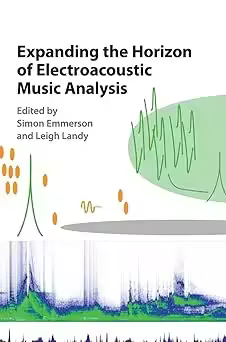 Expanding the Horizon of Electroacoustic Music Analysis