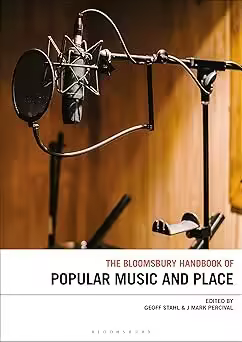 The Bloomsbury Handbook of Popular Music, Space and Place