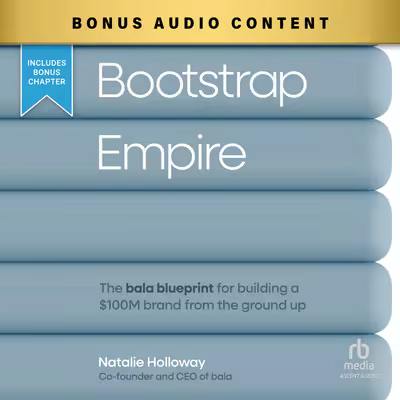 Bootstrap Empire: The Bala Blueprint for Building a $100M Brand from the Ground Up[Audiobook]