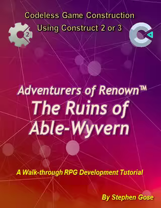 Adventurers of Renown™ - The Ruins of Able-Wyvern : A Walk-Through RPG Development Tutorial