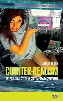 Counter-realism: Art and subjectivity in contemporary capitalism