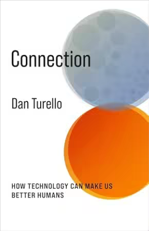 Connection: How Technology Can Make Us Better Humans