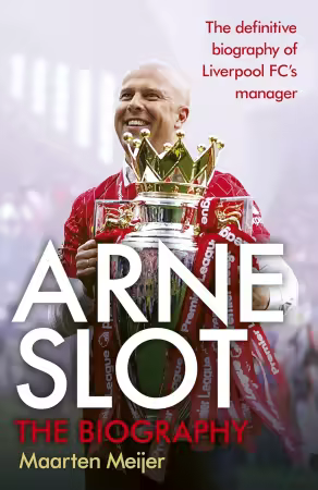 Arne Slot: The definitive first biography of the new Liverpool FC manager
