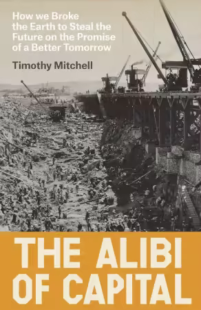 The Alibi of Capital: How We Broke the Earth to Steal the Future on the Promise of a Better Tomorrow