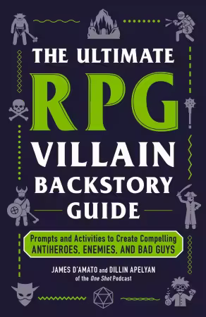 The Ultimate RPG Villain Backstory Guide: Prompts and Activities to Create Compelling Antiheroes, Enemies, and Bad Guys