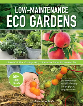 Low-Maintenance Eco Gardens: A Practical Guide to Creating an Easy &amp; Sustainable Garden that Nourishes You