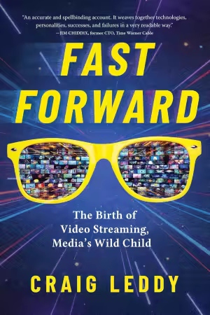 Fast Forward: The Birth of Video Streaming, Media's Wild Child