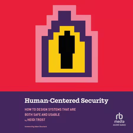 Human-Centered Security: How to Design Systems That Are Both Safe and Usable[Audiobook]