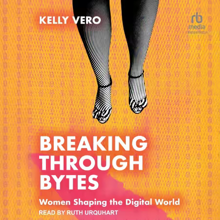Breaking Through Bytes: Women Shaping the Digital World (Audiobook)