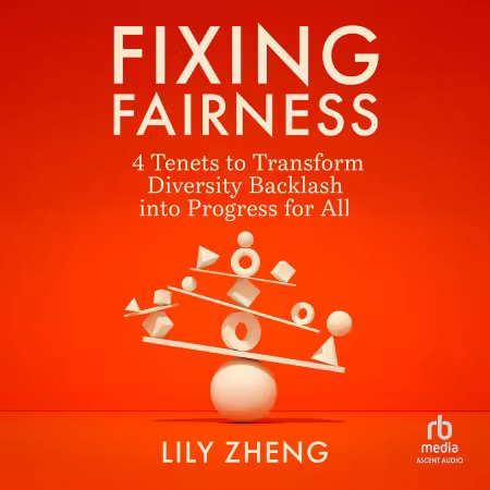 Fixing Fairness: 4 Tenets to Transform Diversity Backlash into Progress for All (Audiobook)
