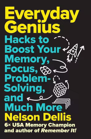 Everyday Genius : Hacks to Boost Your Memory, Focus, Problem-Solving, and Much More