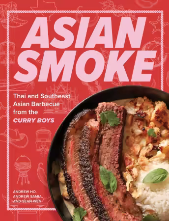 Asian Smoke : Thai and Southeast Asian Barbecue From the Curry Boys