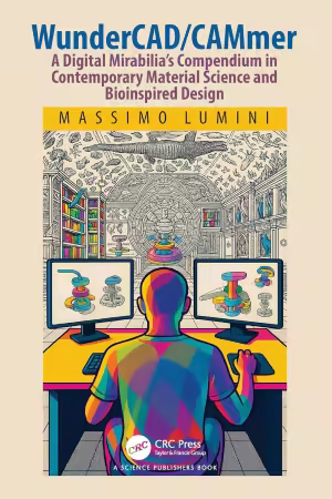 WunderCAD/CAMmer: A Digital Mirabilia’s Compendium in Contemporary Material Science and Bioinspired Design