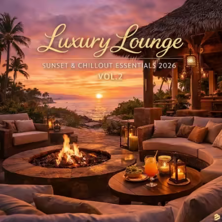 VA - Luxury Lounge, Sunset &amp; Chillout Essentials 2026 Vol.2 (2026)
