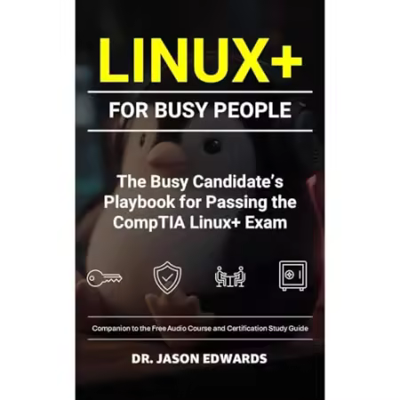 Linux+ For Busy People: The Busy Candidate’s Playbook for Passing the CompTIA Linux+ Exam[Audiobook]