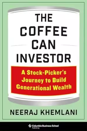 The Coffee Can Investor : A Stock-Picker's Journey to Build Generational Wealth