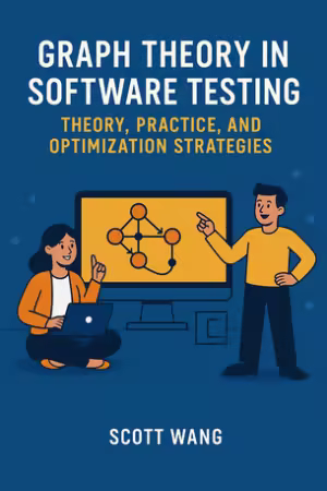 Graph Theory In Software Testing Theory, Practice, And Optimization Strategies