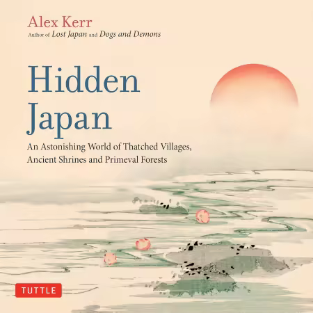 Hidden Japan: An Astonishing World of Thatched Villages, Ancient Shrines and Primeval Forests[Audiobook]