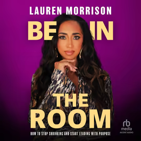 Be in the Room: How to Stop Shrinking and Start Leading with Purpose[Audiobook]