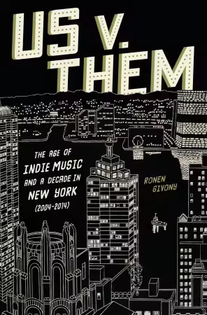 Us v. Them: The Age of Indie Music and a Decade in New York (2004-2014)