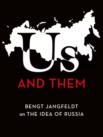 Us and Them : Bengt Jangfeldt on the Idea of Russia