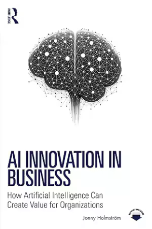 AI Innovation in Business : How Artificial Intelligence Can Create Value for Organizations