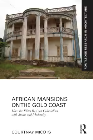 African Mansions on the Gold Coast: How the Elites Resisted Colonialism with Status and Modernity