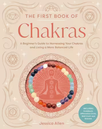 The First Book of Chakras: A Beginner's Guide to Harnessing Your Chakras and Living a More Balanced Life