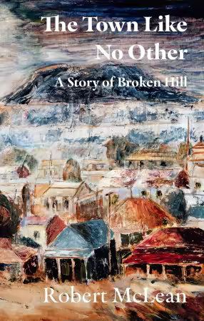 The Town Like No Other: A Story of Broken Hill