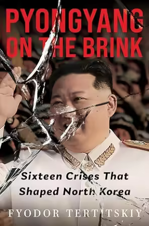 Pyongyang on the Brink: Sixteen Crises That Shaped North Korea