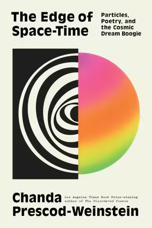 The Edge of Space-Time : Particles, Poetry and the Cosmic Dream Boogie