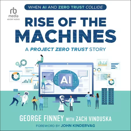 Rise of the Machines: A Project Zero Trust Story (Audiobook)
