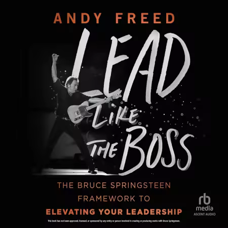 Lead Like the Boss: The Bruce Springsteen Framework to Elevating Your Leadership[Audiobook]
