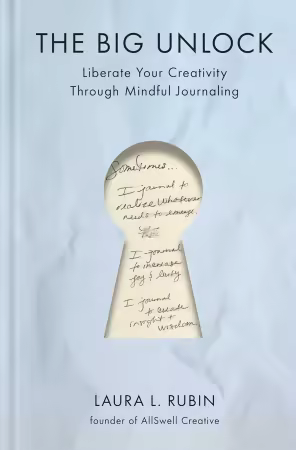 The Big Unlock : Liberate Your Creativity Through Mindful Journaling