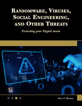 Ransomware, Viruses, Social Engineering and Other Threats: Protecting your Digital Assets