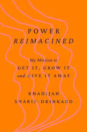Power Reimagined : My Mission to Get It, Grow It, and Give It Away